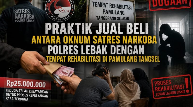 DUGAAN PRAKTIK JUAL BELI ANTARA OKNUM SATRES NARKOBA POLRES LEBAK DENGAN TEMPAT REHABILITASI DI PAMULANG TANGSEL